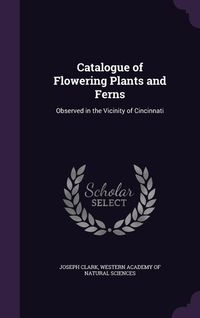Produktbild: Catalogue of Flowering Plants and Ferns: Observed in the Vicinity of Cincinnati