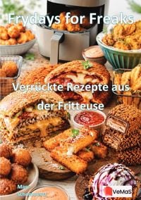 Produktbild: Frydays for Freaks - Verr&uuml;ckte Rezepte aus der Fritteuse