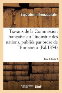 Produktbild: Travaux de la Commission fran&ccedil;aise sur l'industrie des nations. Tome 1. Partie 2