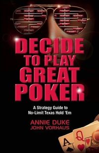 Bild vom Artikel Decide to Play Great Poker: A Strategy Guide to No-Limit Texas Hold 'a'em vom Autor Annie Duke