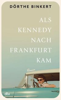Bild vom Artikel Als Kennedy nach Frankfurt kam vom Autor Dörthe Binkert