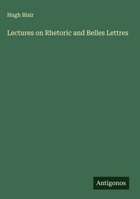 Produktbild: Lectures on Rhetoric and Belles Lettres