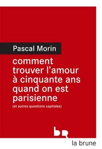 Produktbild: Comment Trouver l Amour a Cinquante Ans Quand On est Parisienne Et