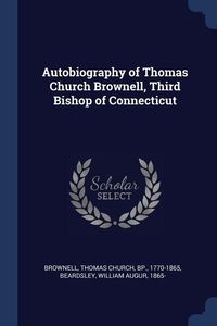 Produktbild: Autobiography of Thomas Church Brownell, Third Bishop of Connecticut