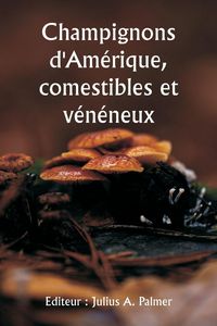 Produktbild: Champignons d'Am&eacute;rique, comestibles et v&eacute;n&eacute;neux