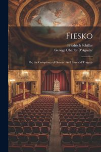 Produktbild: Fiesko: Or, the Conspiracy of Genoa: An Historical Tragedy