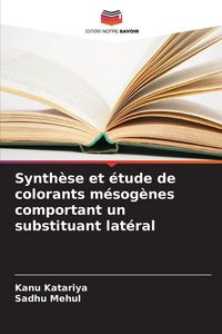 Produktbild: Synth&egrave;se et &eacute;tude de colorants m&eacute;sog&egrave;nes comportant un substituant lat&eacute;ral