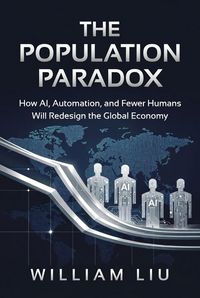 Produktbild: The Population Paradox : How AI, Automation, and Fewer Humans Will Redesign the Global Economy