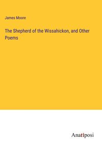 Produktbild: The Shepherd of the Wissahickon, and Other Poems