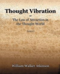 Produktbild: Thought Vibration or The Law of Attraction in the Thought World (1921)