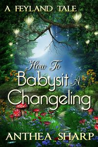 Produktbild: How To Babysit A Changeling: A Feyland Tale