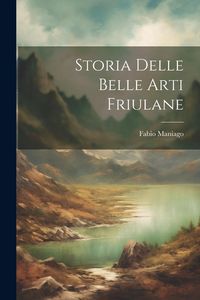Produktbild: Storia Delle Belle Arti Friulane