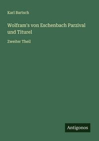 Produktbild: Wolfram's von Eschenbach Parzival und Titurel