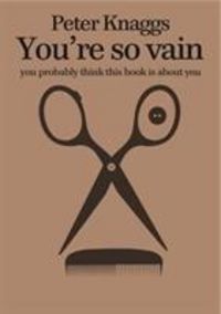 Produktbild: Knaggs, P: You're So Vain: You Probably Think This Book is A