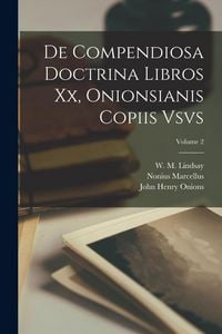 Produktbild: De compendiosa doctrina libros xx, Onionsianis copiis vsvs; Volume 2