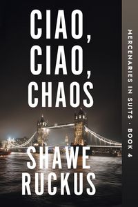 Produktbild: Ciao, Ciao, Chaos (Mercenaries in Suits, #4)