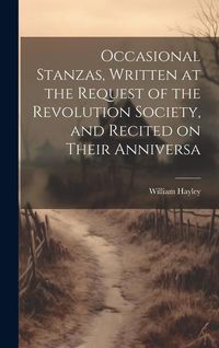 Produktbild: Occasional Stanzas, Written at the Request of the Revolution Society, and Recited on Their Anniversa