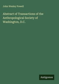 Produktbild: Abstract of Transactions of the Anthropological Society of Washington, D.C.