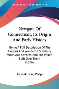 Produktbild: Newgate Of Connecticut, Its Origin And Early History