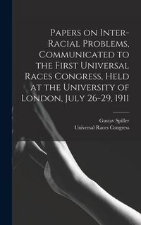 Produktbild: Papers on Inter-racial Problems, Communicated to the First Universal Races Congress, Held at the University of London, July 26-29, 1911
