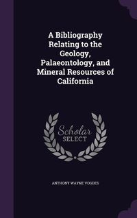 Produktbild: A Bibliography Relating to the Geology, Palaeontology, and Mineral Resources of California