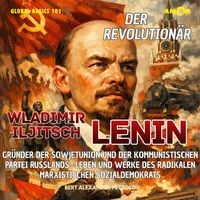Produktbild: Der Revolution&auml;r Wladimir Iljitsch Lenin - Gr&uuml;nder der Sowjetunion und der Kommunistischen Partei Russlands - Leben und Werke des radikalen Sozialdemokrats