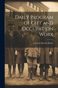 Produktbild: Daily Program of Gift and Occupation Work