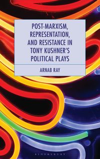 Produktbild: Post-Marxism, Representation, and Resistance in Tony Kushner's Political Plays
