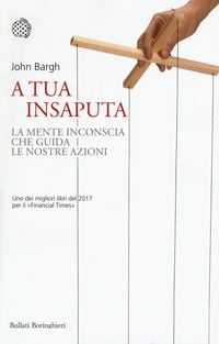 Produktbild: A tua insaputa. La mente inconscia che guida le nostre azioni