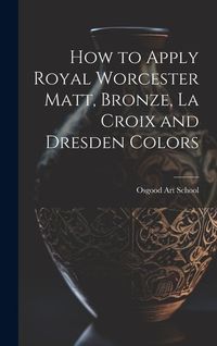 Produktbild: How to Apply Royal Worcester Matt, Bronze, La Croix and Dresden Colors