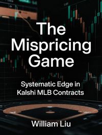 Produktbild: The Mispricing Game: Systematic Edge in Kalshi MLB Contracts