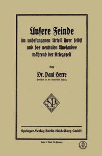Produktbild: Unsere Feinde im unbefangenen Urteil ihrer selbst und des neutralen Auslandes w&auml;hrend der Kriegszeit