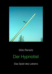 Bild vom Artikel Der Hypnotist Das Spiel des Lebens vom Autor Götz Renartz