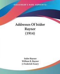 Produktbild: Addresses Of Isidor Rayner (1914)