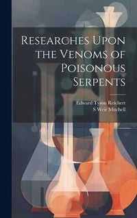 Produktbild: Researches Upon the Venoms of Poisonous Serpents