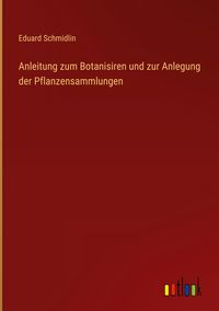 Produktbild: Anleitung zum Botanisiren und zur Anlegung der Pflanzensammlungen