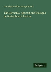 Produktbild: The Germania, Agricola and Dialogus de Oratoribus of Tacitus