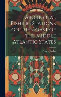 Produktbild: Aboriginal Fishing Stations on the Coast of the Middle Atlantic States