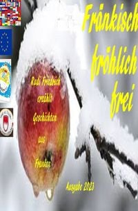 Produktbild: Fr&auml;nkisch fr&ouml;hlich frei Rudi Friedrich erz&auml;hlt Geschichten aus Franken Ausgabe 2023