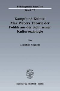 Bild vom Artikel Kampf und Kultur: Max Webers Theorie der Politik aus der Sicht seiner Kultursoziologie. vom Autor Masahiro Noguchi