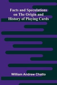 Produktbild: Facts and Speculations on the Origin and History of Playing Cards