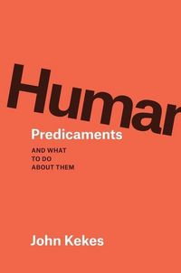 Produktbild: Kekes, J: Human Predicaments - And What to Do about Them