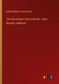 Produktbild: The Out-of-door Life of the Rev. John Russell, a Memoir