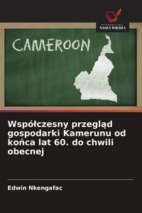 Produktbild: Wsp&oacute;&iquest;czesny przegl&iquest;d gospodarki Kamerunu od ko&iquest;ca lat 60. do chwili obecnej