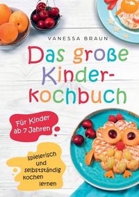 Produktbild: Das gro&szlig;e Kinderkochbuch - spielerisch und selbstst&auml;ndig kochen lernen f&uuml;r Kinder ab 7 Jahren
