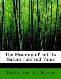 Produktbild: Gaultier, P: Meaning of art its Nature r&ocirc;le and Value