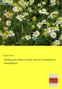 Produktbild: Anleitung zum Anbau, zur Ernte, und zur Verwendung der Arzneipflanzen