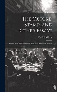 Produktbild: The Oxford Stamp, and Other Essays: Articles From the Educational Creed of an American Oxonian