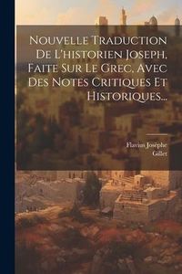 Produktbild: Nouvelle Traduction De L'historien Joseph, Faite Sur Le Grec, Avec Des Notes Critiques Et Historiques...