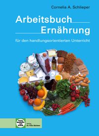 Bild vom Artikel Arbeitsbuch Ernährung für den handlungsorientierten Unterricht vom Autor Cornelia A. Schlieper